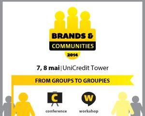 Brands & Communities 2014: Cum transformi consumatorii indiferenti in comunitati fidele unui brand