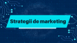 Strategii de marketing: Ce sunt, tipuri si tehnici pentru 2025